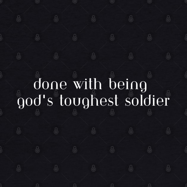 Done with being God's toughest soldier by Heartfeltarts